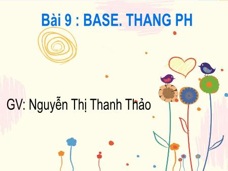 Bài giảng Khoa học tự nhiên 8 - Bài 9: Base. Thang pH - Nguyễn Thị Thanh Thảo