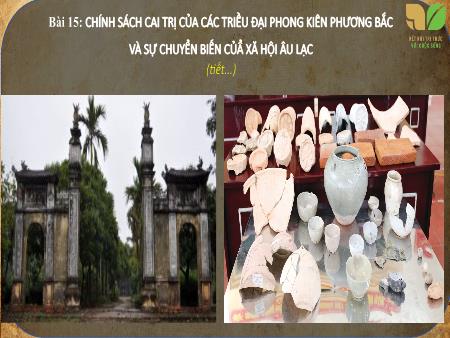 Bài giảng Lịch sử 6 - Bài 15: Chính sách cai trị của các triều đại phong kiến phương Bắc và sự chuyển biến của xã hội Âu Lạc