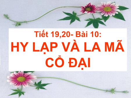 Bài giảng Lịch Sử 6 (Kết nối tri thức) - Bài 10: Hy Lạp và La Mã cổ đại (Tiết 19+20)