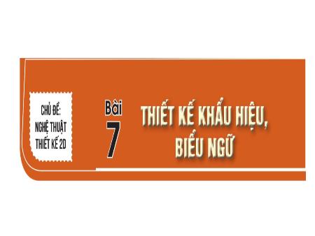 Bài giảng Mĩ thuật 7 - Bài 7: Thiết kế khẩu hiệu, biểu ngữ