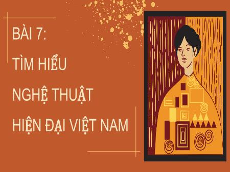 Bài giảng Mĩ thuật 8 - Bài 7: Tìm hiểu nghệ thuật hiện đại Việt Nam