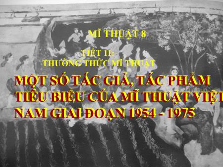 Bài giảng Mĩ thuật 8 - Một số tác giả, tác phẩm tiêu biểu của mĩ thuật Việt Nam giai đoạn 1954-1975