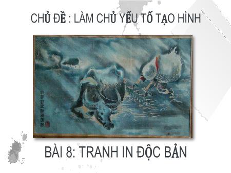 Bài giảng Mĩ thuật Lớp 8 - Bài 8: Tranh in độc bản