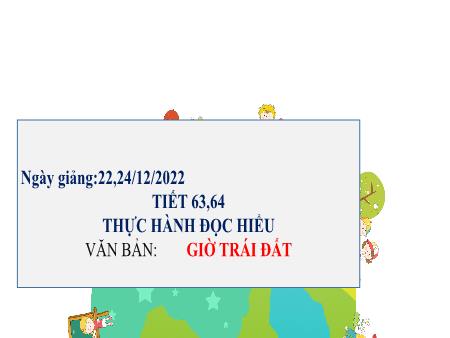 Bài giảng Ngữ Văn 6 - Thực hành đọc hiểu văn bản: Giờ trái đất - Năm học 2024-2025