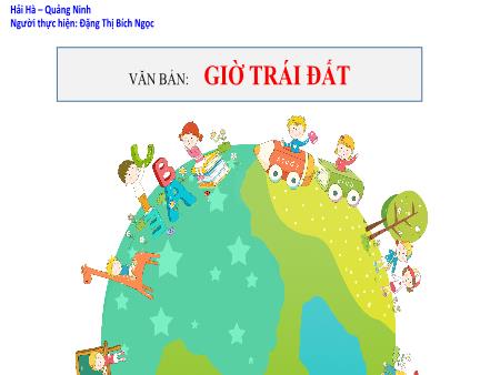 Bài giảng Ngữ Văn 6 - Văn bản: Giờ trái đất - Đặng Thị Bích Ngọc