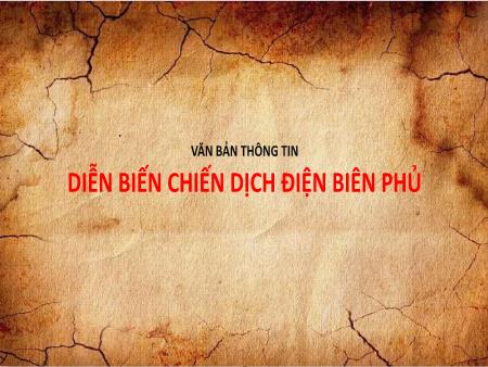 Bài giảng Ngữ Văn 6 - Văn bản thông tin diễn biến chiến dịch Điện Biên Phủ (Tiết 59+60)