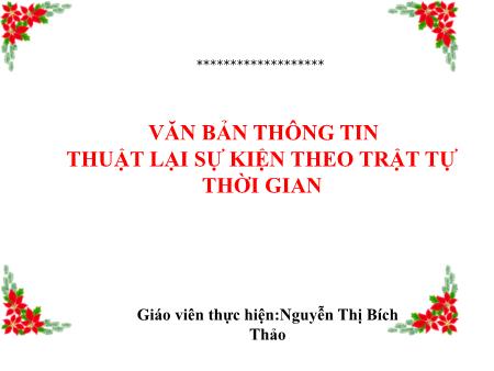Bài giảng Ngữ Văn 6 - Văn bản thông tin: Thuật lại sự kiện theo trật tự thời gian - Nguyễn Thị Bích Thảo