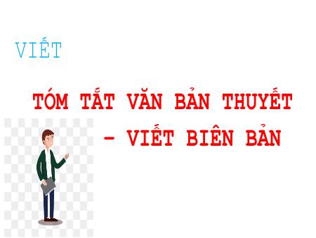 Bài giảng Ngữ Văn 7 - Viết: Tóm tắt văn bản thuyết minh - Viết biên bản