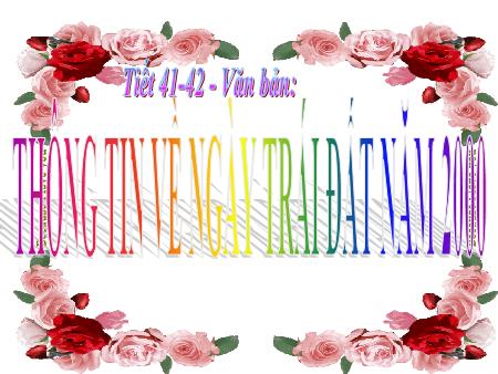 Bài giảng Ngữ Văn 8 - Bài 10: Thông tin về ngày Trái Đất năm 2000 (Tiết 41+42)