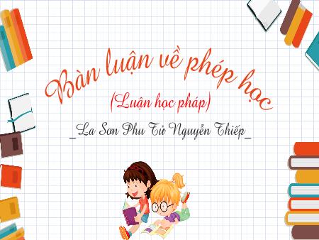 Bài giảng Ngữ văn 8 - Bài 25: Bàn luận về phép học (Luận học pháp)