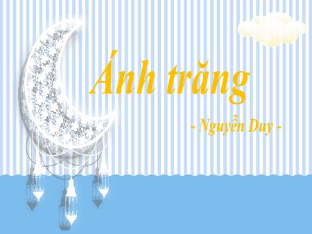 Bài giảng Ngữ văn 9 - Bài 12: Ánh trăng