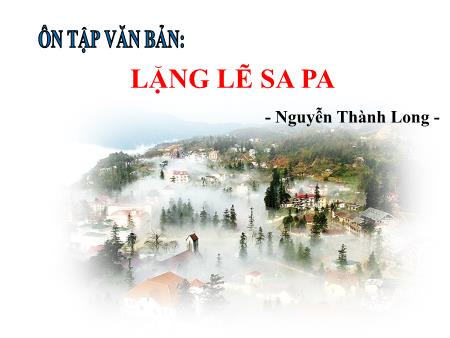 Bài giảng Ngữ văn 9 - Ôn tập văn bản: Lặng lẽ Sa Pa