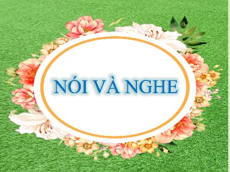 Bài giảng Ngữ Văn Lớp 6 - Bài 6: Nói và nghe (Tiết 84)