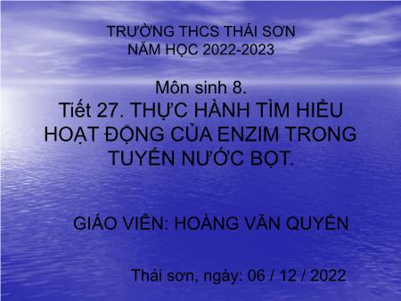 Bài giảng Sinh học 8 - Bài 26: Thực hành tìm hiểu hoạt động của enzim trong tuyến nước bọt - Năm học 2022-2023 - Hoàng Văn Quyến