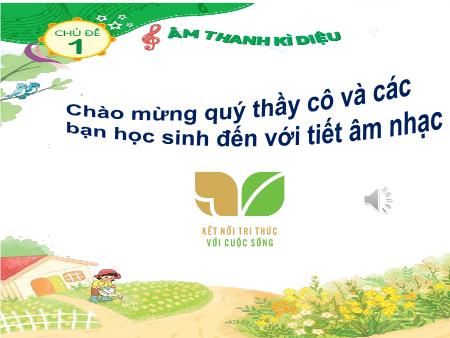 Bài giảng Âm nhạc 1 (Kết nối tri thức) - Chủ đề 1: Âm thanh kì diệu - Tiết 2