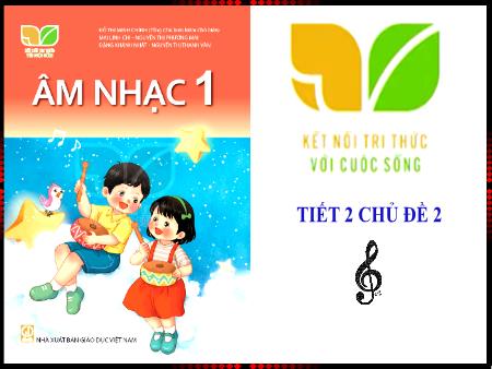 Bài giảng Âm nhạc 1 (Kết nối tri thức) - Chủ đề 2 - Tiết 2