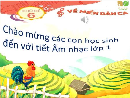 Bài giảng Âm nhạc 1 (Kết nối tri thức) - Chủ đề 6: Về miền dân ca - Tiết 25