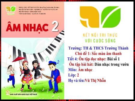 Bài giảng Âm nhạc 2 (Kết nối tri thức) - Chủ đề 1: Sắc màu âm thanh - Tiết 1 - Vũ Thị Nhẫn