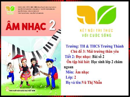 Bài giảng Âm nhạc 2 (Kết nối tri thức) - Chủ đề 3: Mái trường thân yêu - Tiết 2 - Vũ Thị Nhẫn