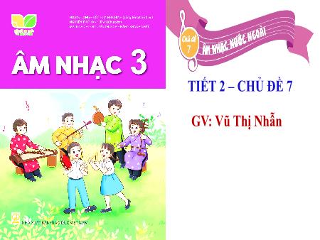 Bài giảng Âm nhạc 3 (Kết nối tri thức) - Chủ đề 7: Âm nhạc nước ngoài - Tiết 2 - Vũ Thị Nhẫn