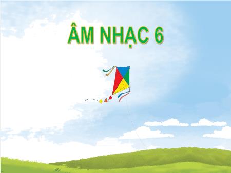 Bài giảng Âm nhạc 6 (Cánh diều) - Chủ đề 4: Tình bạn bốn phương - Tiết 2