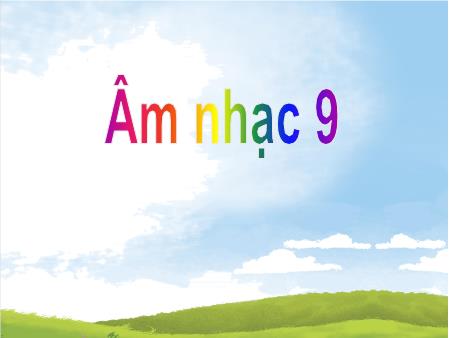 Bài giảng Âm nhạc 9 - Tiết 5