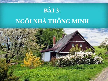 Bài giảng Công nghệ 6 (Cánh diều) - Bài 3: Ngôi nhà thông minh