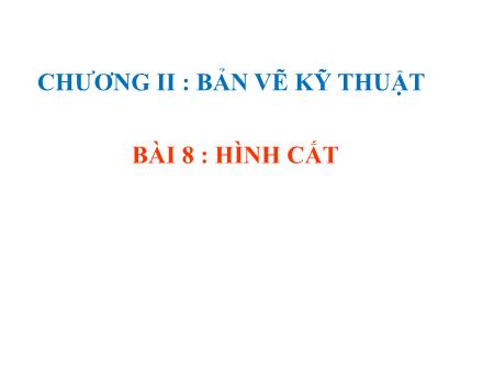 Bài giảng Công nghệ 8 - Bài 8: Hình cắt