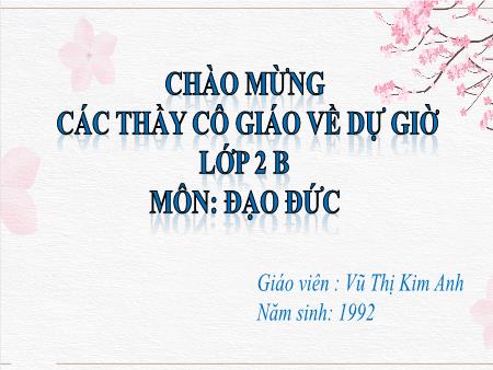 Bài giảng Đạo đức 2 - Bài 12: Biết ơn thầy cô - Vũ Thị Kim Anh