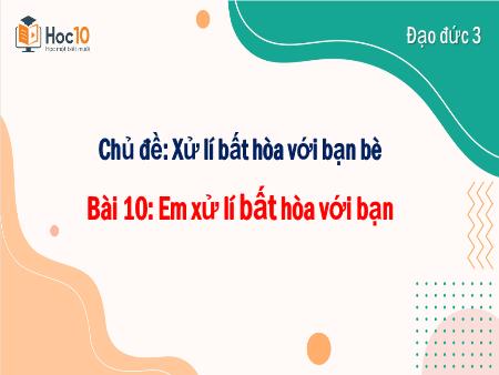 Bài giảng Đạo đức 3 - Bài 10: Em xử lí bất hòa với bạn