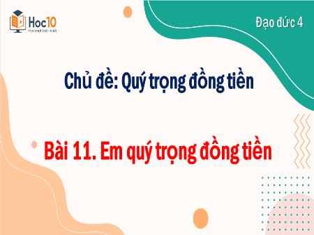 Bài giảng Đạo đức 4 - Bài 11: Em quý trọng đồng tiền