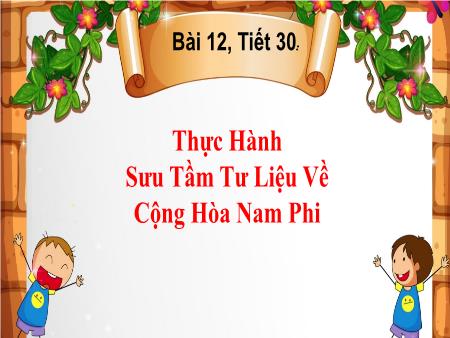 Bài giảng Địa lí 7 (Kết nối tri thức) - Bài 12: Thực Hành Sưu Tầm Tư Liệu Về Cộng Hòa Nam Phi