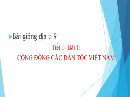 Bài giảng Địa lí 9 - Bài 1: Cộng đồng các dân tộc Việt Nam (Tiết 1)