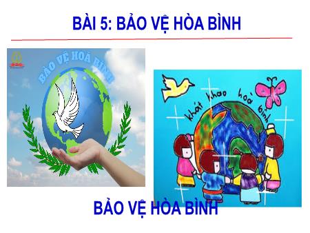 Bài giảng Giáo dục công dân 9 - Bài 5: Bảo vệ hoà bình