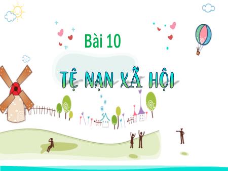 Bài giảng Giáo dục công dân Lớp 7 - Bài 10: Tệ nạn xã hội