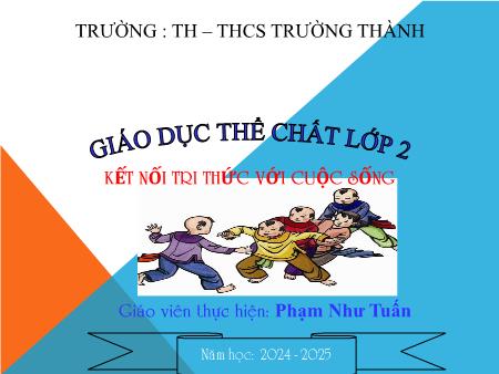 Bài giảng Giáo dục thể chất 2 (Kết nối tri thức) - Bài 3: Giậm chân tại chỗ, đứng lại (Tiết 3) - Năm học 2024-2025 - Phạm Như Tuấn