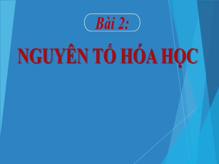 Bài giảng Hóa học 9 - Bài 2: Nguyên tố hóa học