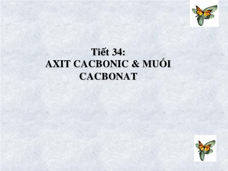 Bài giảng Hóa học 9 - Bài 29: Axit cacbonic và muối cacbonat