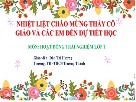 Bài giảng Hoạt động trải nghiệm 1 - Tuần 3- Sinh hoạt lớp - Đào Thị Hương
