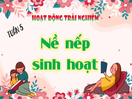 Bài giảng Hoạt động trải nghiệm 4 - Tuần 5: Nền nếp sinh hoạt - Giúp nhau thực hiện nền nếp sinh hoạt