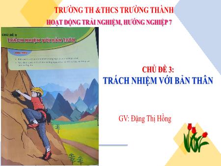 Bài giảng Hoạt động trải nghiệm hướng nghiệp 7 - Chủ đề 3 - Ứng phó với các tình huống nguy hiểm - Đặng Thị Hồng