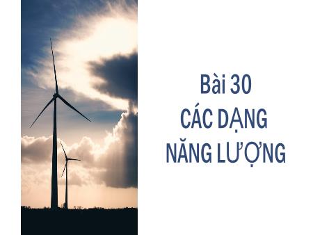 Bài giảng Khoa học tự nhiên 6 - Bài 30: Các dạng năng lượng