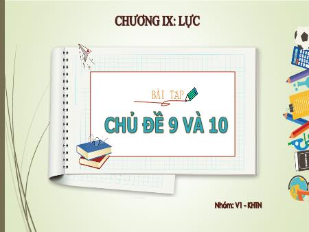 Bài giảng Khoa học tự nhiên 6 - Chương IX: Lực - Bài tập chủ đề 9+10
