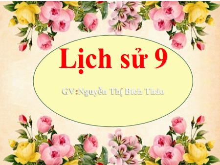 Bài giảng Lịch sử 9 - Bài 23: Tổng khởi nghĩa tháng Tám năm 1945 và sự thành lập nước Việt Nam Dân chủ Cộng hòa - Nguyễn Thị Bích Thảo