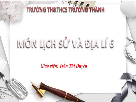 Bài giảng Lịch sử và Địa lí 6 - Bài 4: Nguồn gốc loài người (Tiết 4) - Trần Thị Duyên