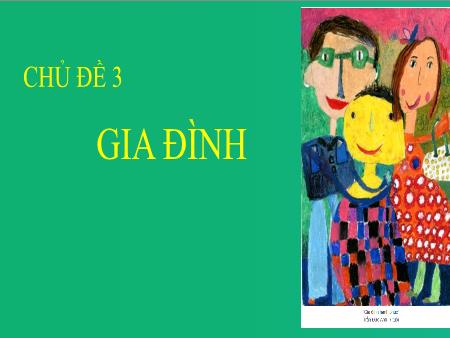 Bài giảng Mĩ thuật 5 - Chủ đề 3: Gia đình