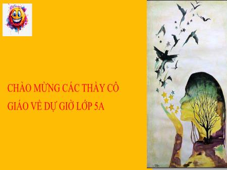 Bài giảng Mĩ thuật 5 - Chủ đề 5: Những việc làm bình dị mà cao quý - Tiết 1: Tìm hiểu nội dung chủ đề - Nguyễn Thị Lan