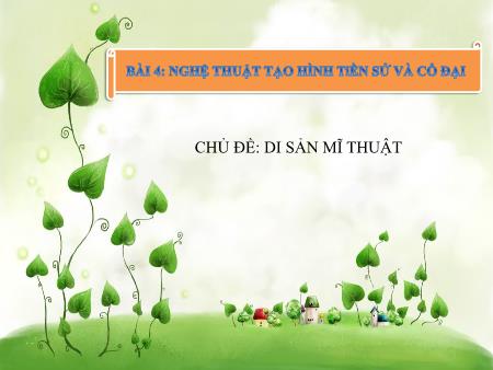 Bài giảng Mĩ thuật 6 - Bài 4: Nghệ thuật tạo hình tiền sử và cổ đại