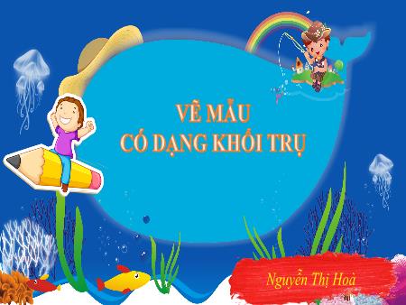 Bài giảng Mĩ thuật 9 - Bài 3: Vẽ mẫu có dạng khối trụ