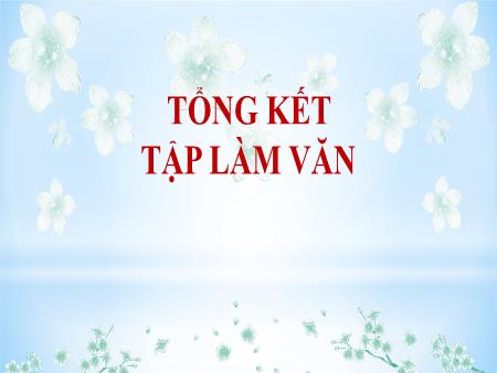 Bài giảng Ngữ Văn 6 - Bài 32: Tổng kết tập làm văn